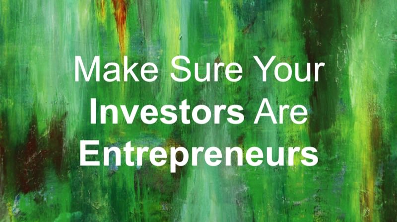 Make Sure Your Investors Are Entrepreneurs